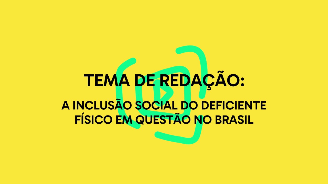 TEMA DE REDAÇÃO DO ENEM 2017 A INCLUSÃO SOCIAL DO DEFICIENTE FÍSICO