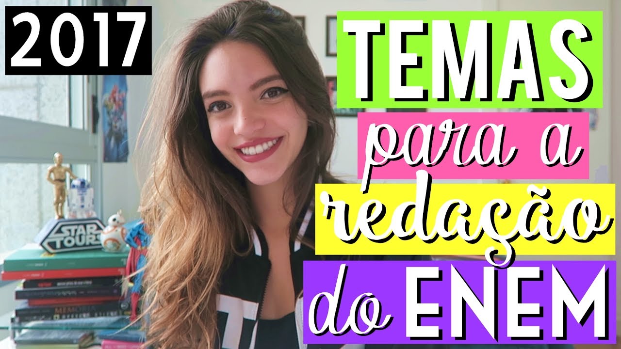 TEMAS PARA A REDAÇÃO DO ENEM 2017 (parte 1) – Débora Aladim - Enem ...