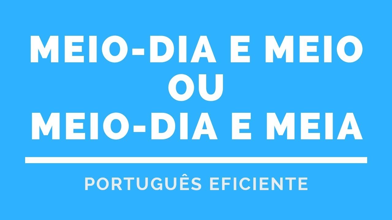 MEIO-DIA E MEIO OU MEIO-DIA E MEIA | PORTUGUÊS EFICIENTE - Enem ...